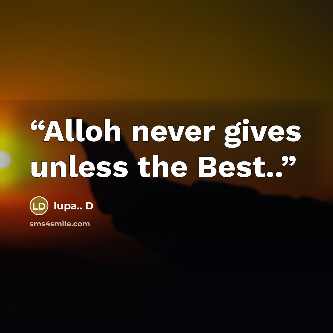 “Alloh never gives unless the Best..” quote by lupa.. D