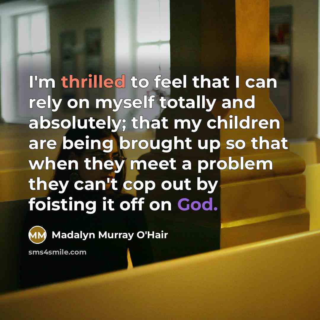 “I'm thrilled to feel that I can rely on myself…” quote by Madalyn Murray O'Hair