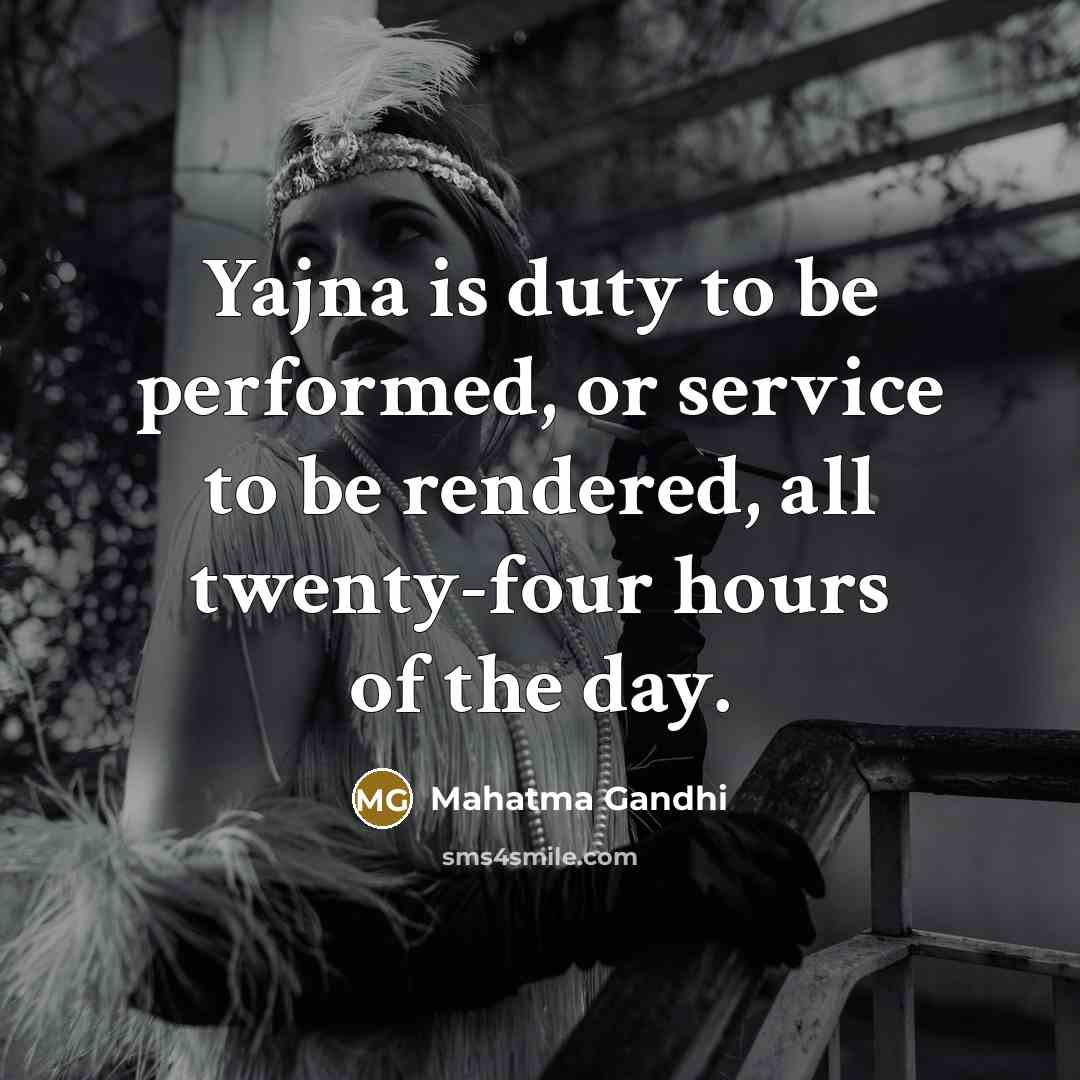 “Yajna is duty to be performed, or service to be…” quote by Mahatma Gandhi