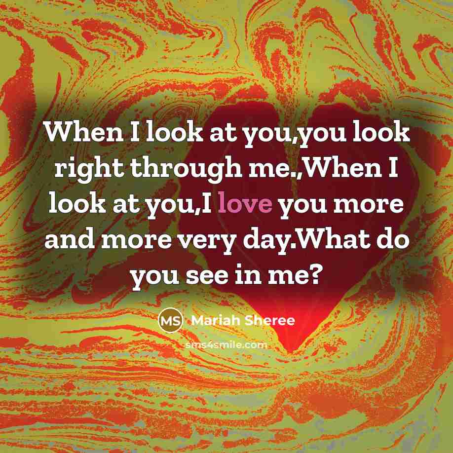 “When I look at you,you look right through me.,When I…” quote by Mariah Sheree