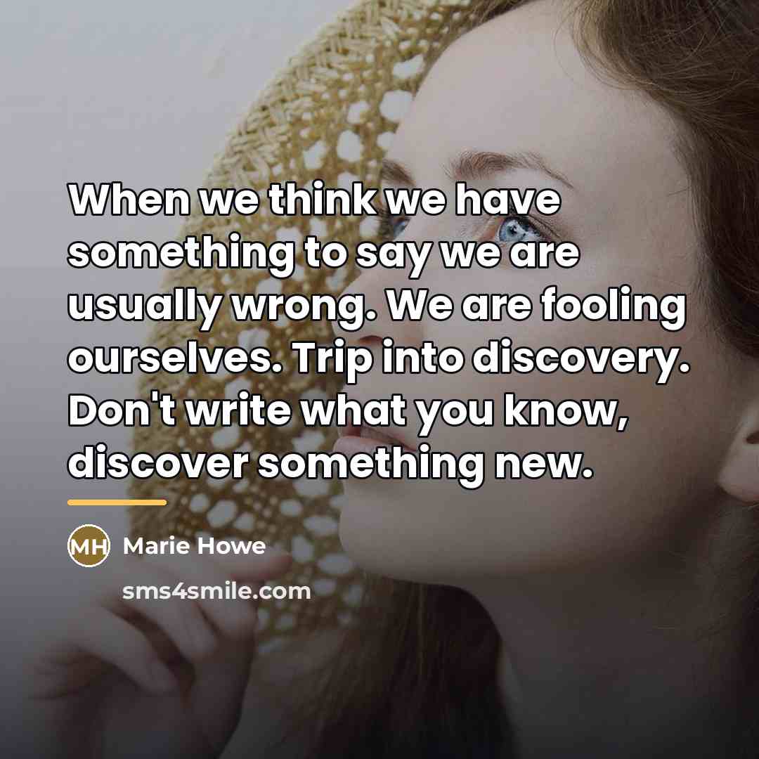 “When we think we have something to say we are…” quote by Marie Howe