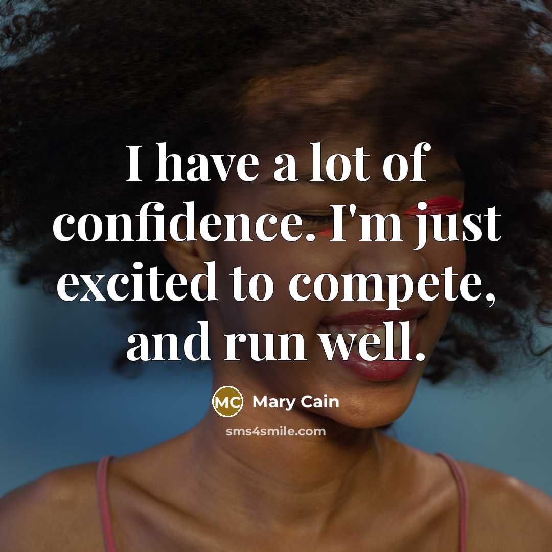 “I have a lot of confidence. I'm just excited to…” quote by Mary Cain