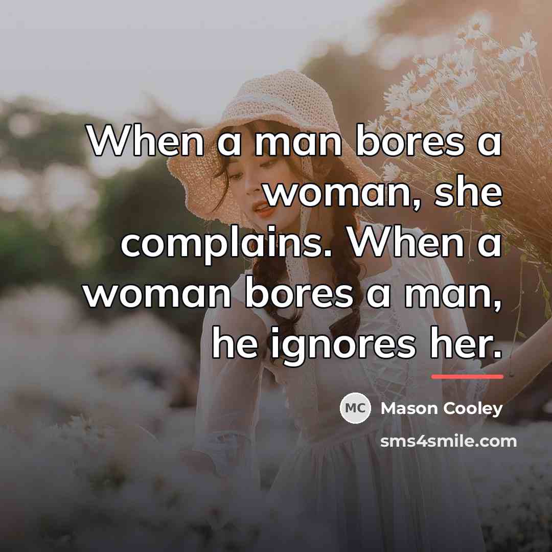 “When a man bores a woman, she complains. When a…” quote by Mason Cooley