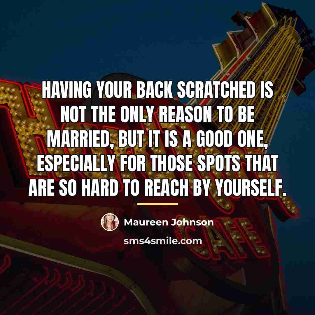 “Having your back scratched is not the only reason to…” quote by Maureen Johnson