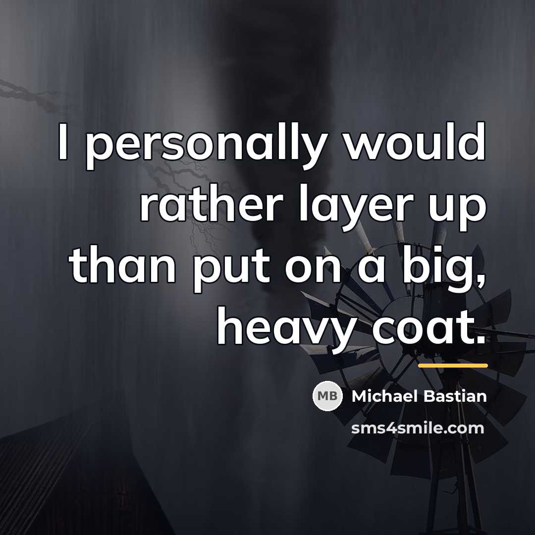 “I personally would rather layer up than put on a…” quote by Michael Bastian