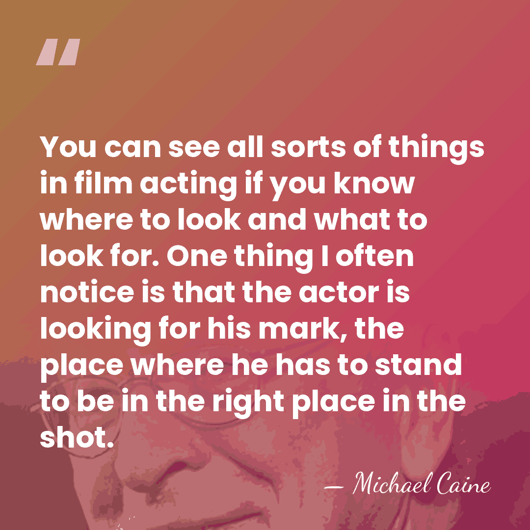 You can see all sorts of things in film acting if you&hellip; - Michael Caine