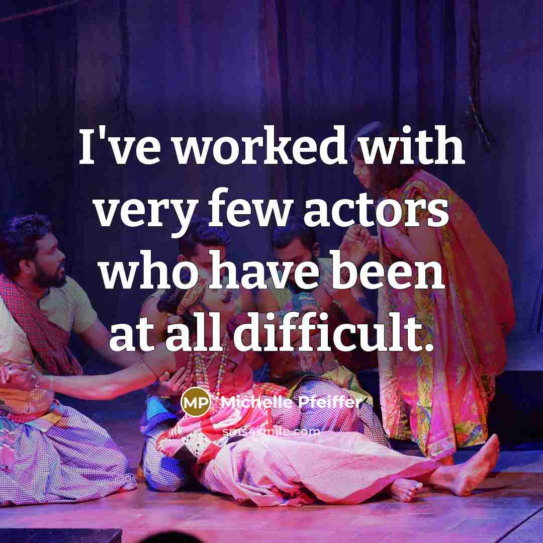 “I've worked with very few actors who have been at…” quote by Michelle Pfeiffer
