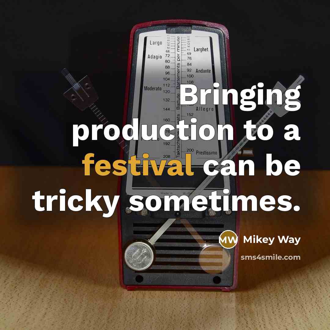 “Bringing production to a festival can be tricky sometimes.” quote by Mikey Way