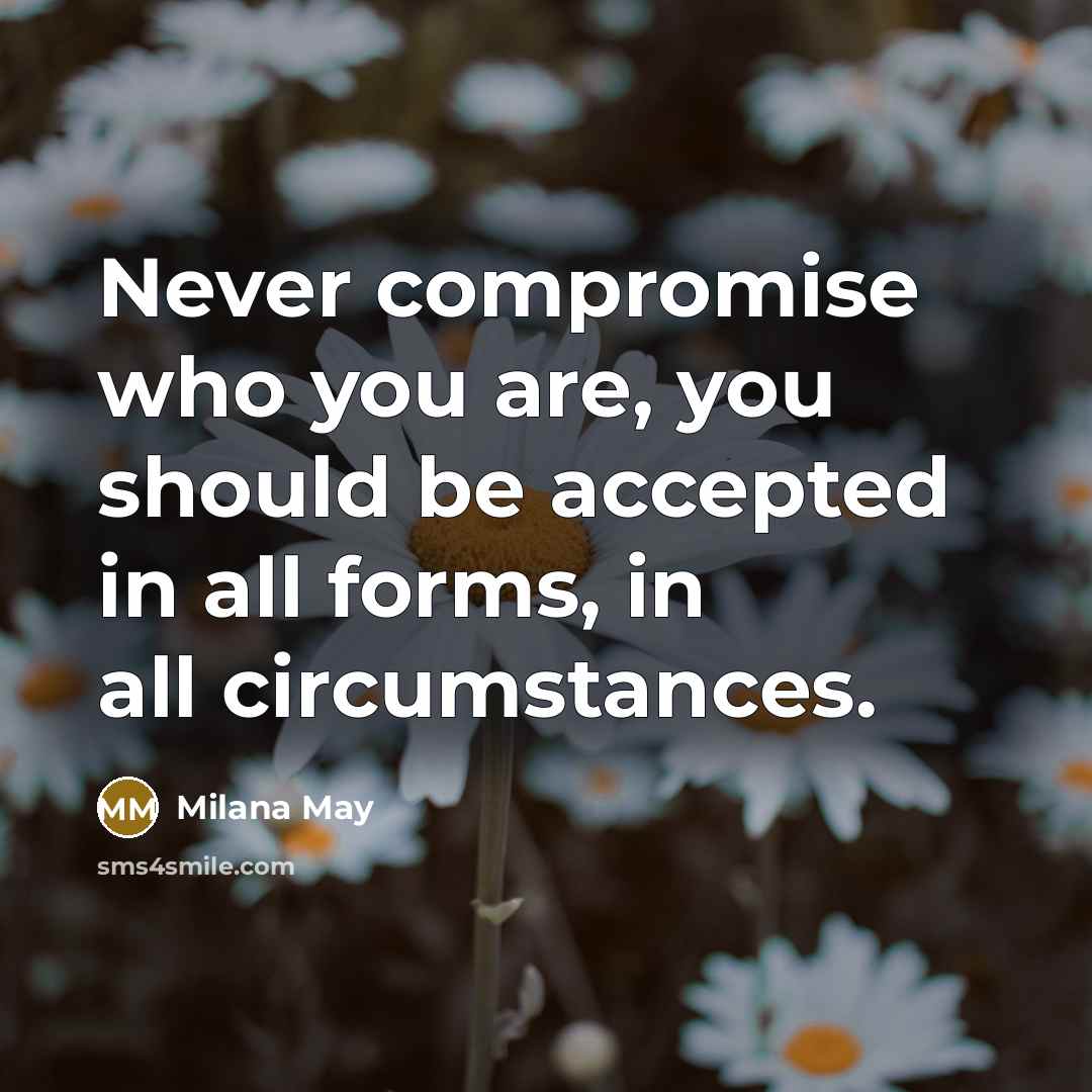 “Never compromise who you are, you should be accepted in…” quote by Milana May