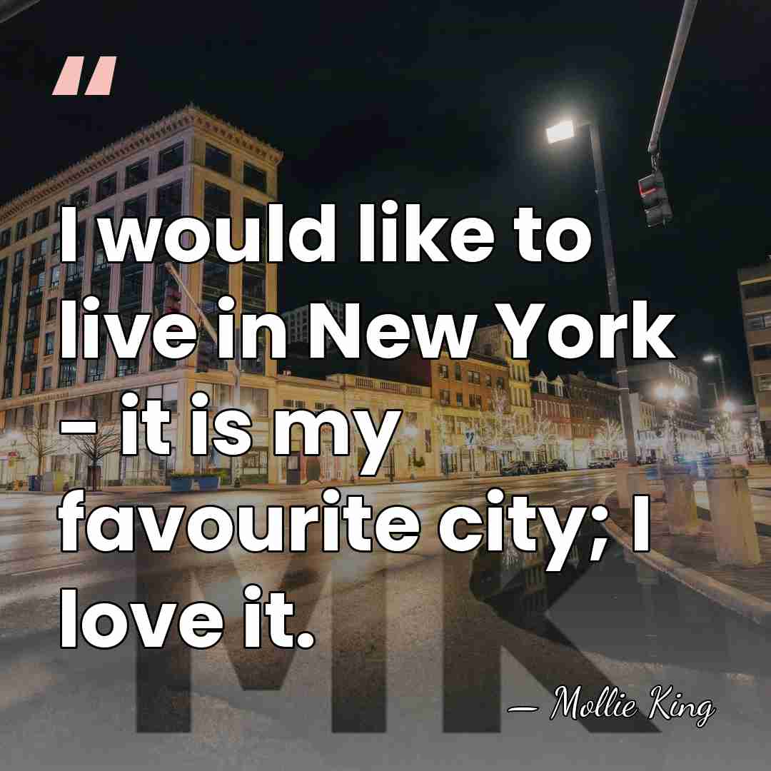 I would like to live in New York - it is my&hellip; - Mollie King