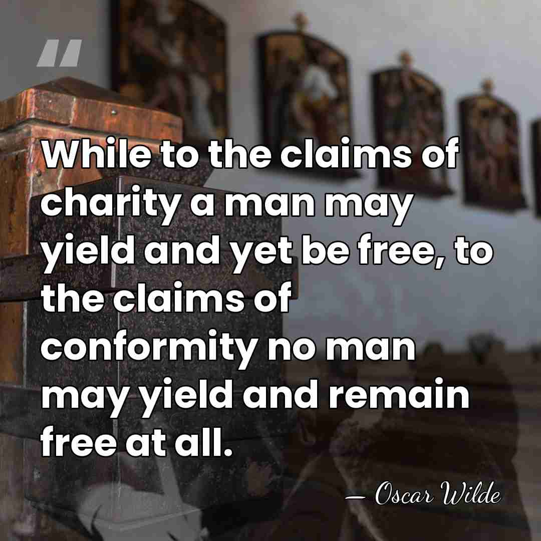 While to the claims of charity a man may yield and yet&hellip; - Oscar Wilde