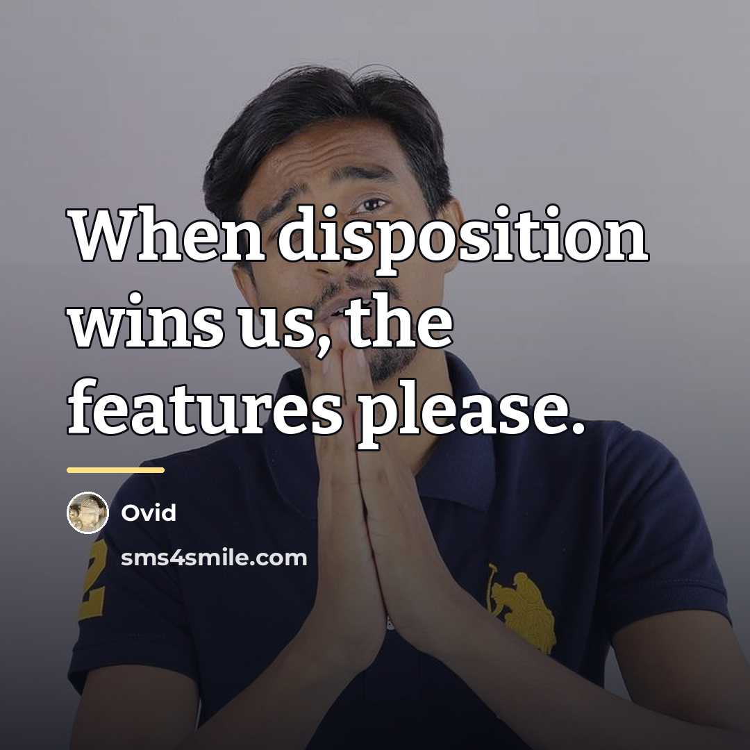 “When disposition wins us, the features please.…” quote by Ovid