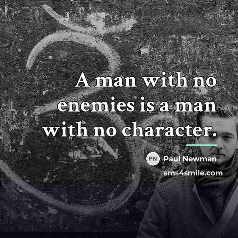 “A man with no enemies is a man with no…” quote by Paul Newman