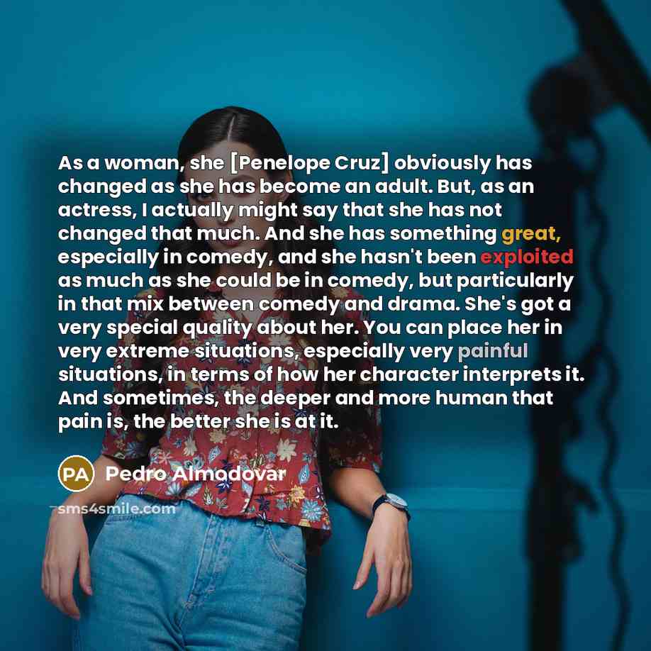 “As a woman, she [Penelope Cruz] obviously has changed as…” quote by Pedro Almodovar