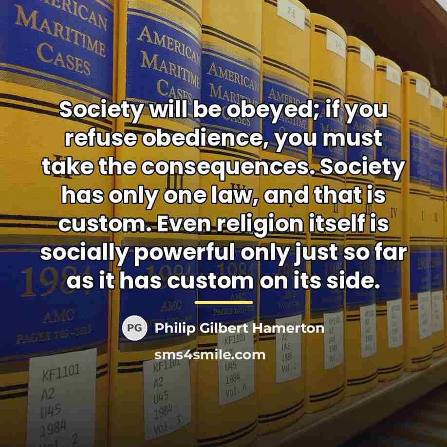 “Society will be obeyed; if you refuse obedience, you must…” quote by Philip Gilbert Hamerton