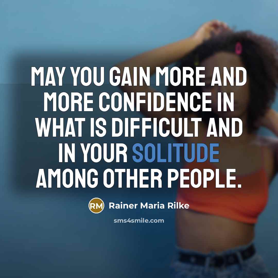 “May you gain more and more confidence in what is…” quote by Rainer Maria Rilke