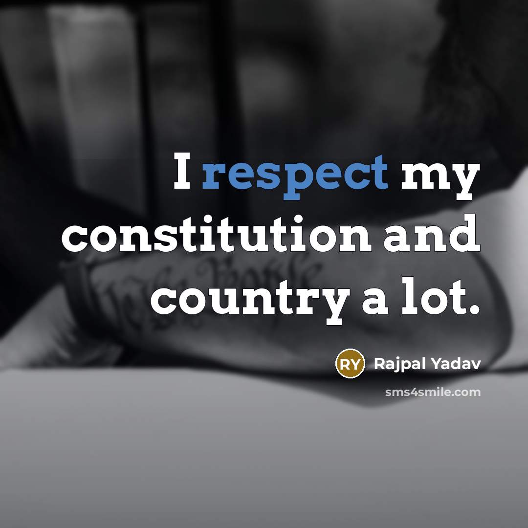 “I respect my constitution and country a lot.…” quote by Rajpal Yadav