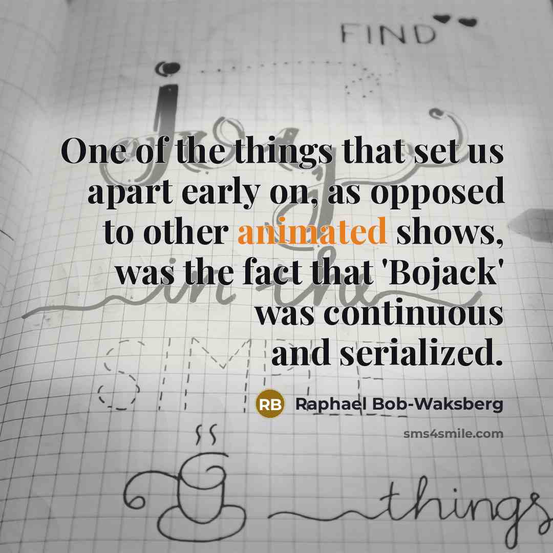 “One of the things that set us apart early on,…” quote by Raphael Bob-Waksberg