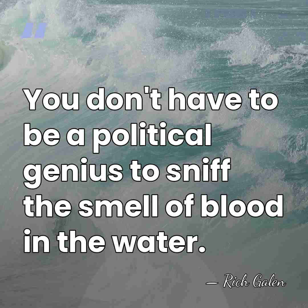 You don't have to be a political genius to sniff the smell&hellip; - Rich Galen