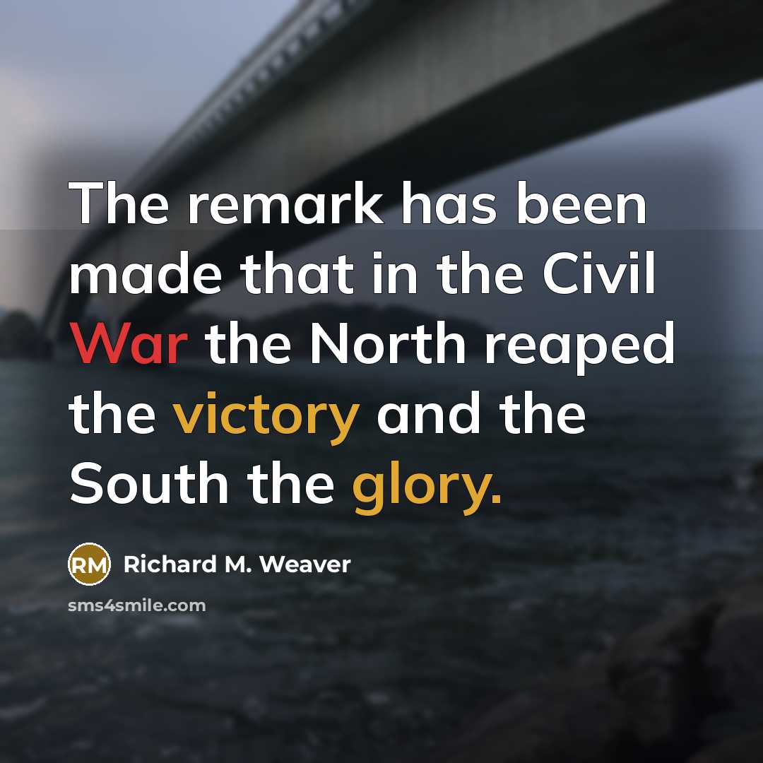 “The remark has been made that in the Civil War…” quote by Richard M. Weaver