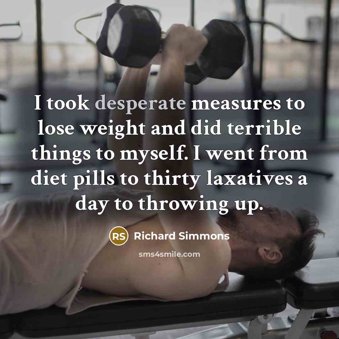 “I took desperate measures to lose weight and did terrible…” quote by Richard Simmons