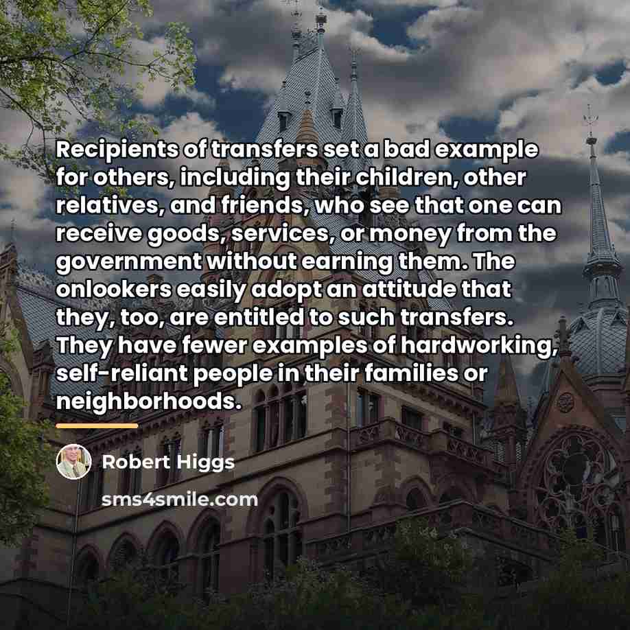 “Recipients of transfers set a bad example for others, including…” quote by Robert Higgs