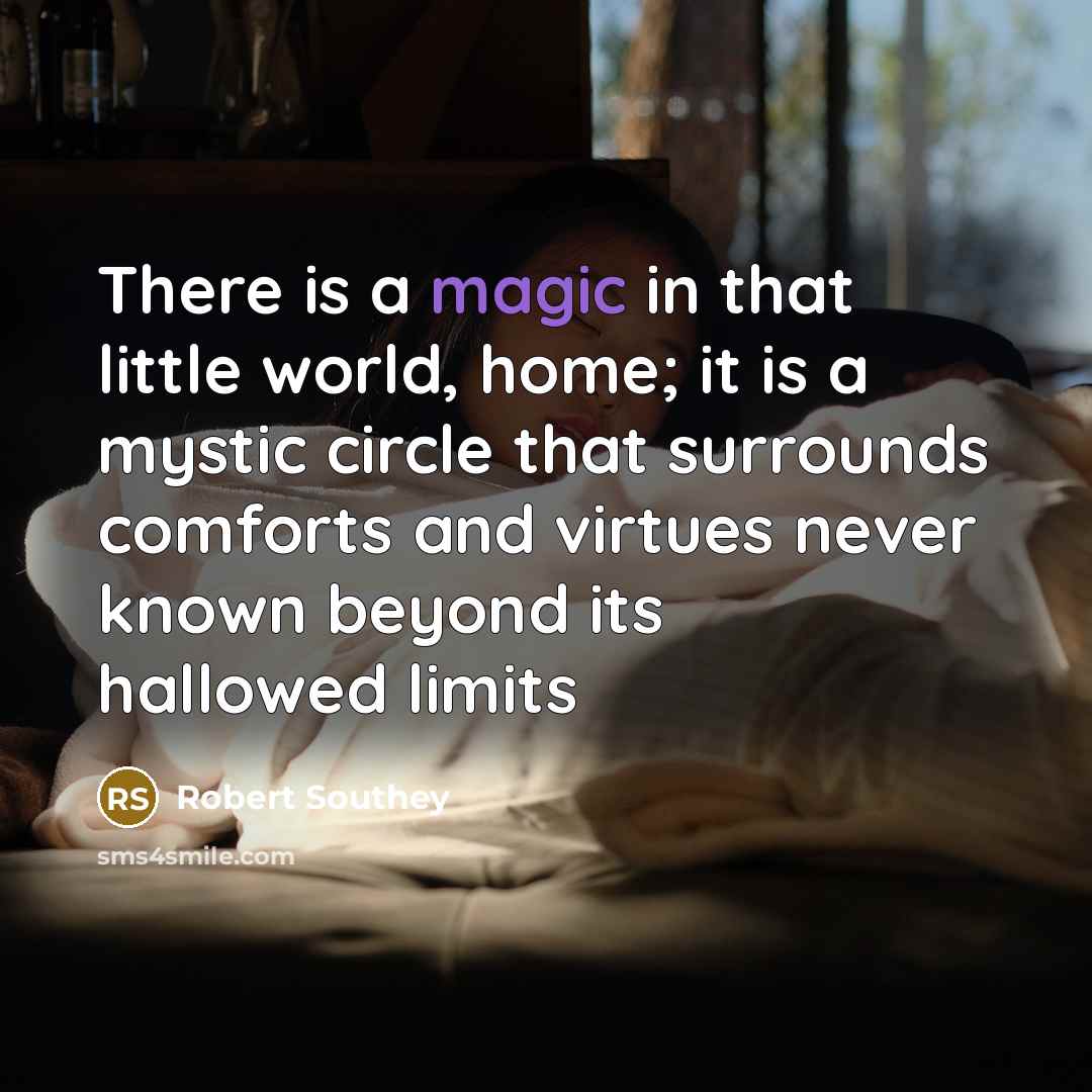 “There is a magic in that little world, home; it…” quote by Robert Southey