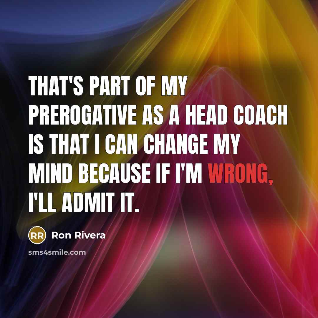 “That's part of my prerogative as a head coach is…” quote by Ron Rivera