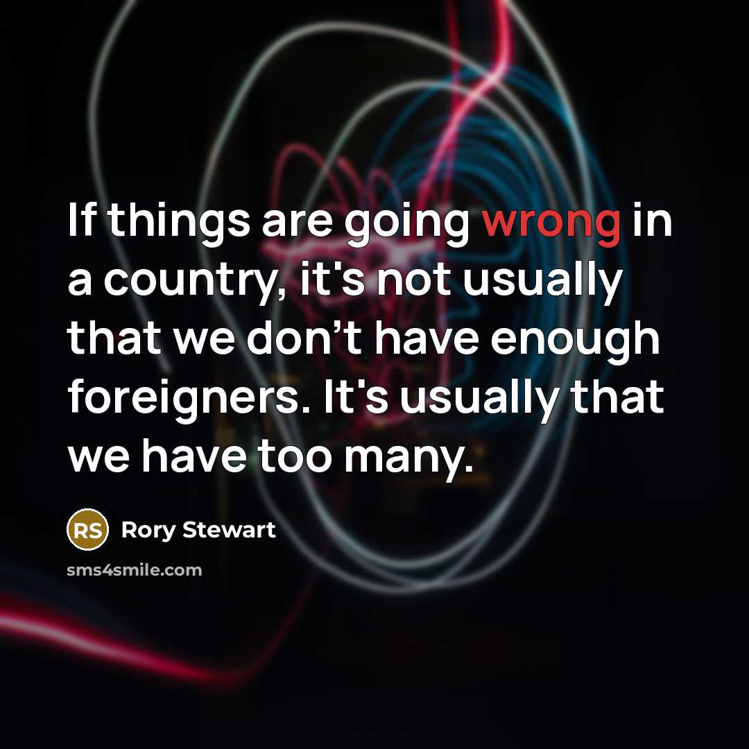 “If things are going wrong in a country, it's not…” quote by Rory Stewart