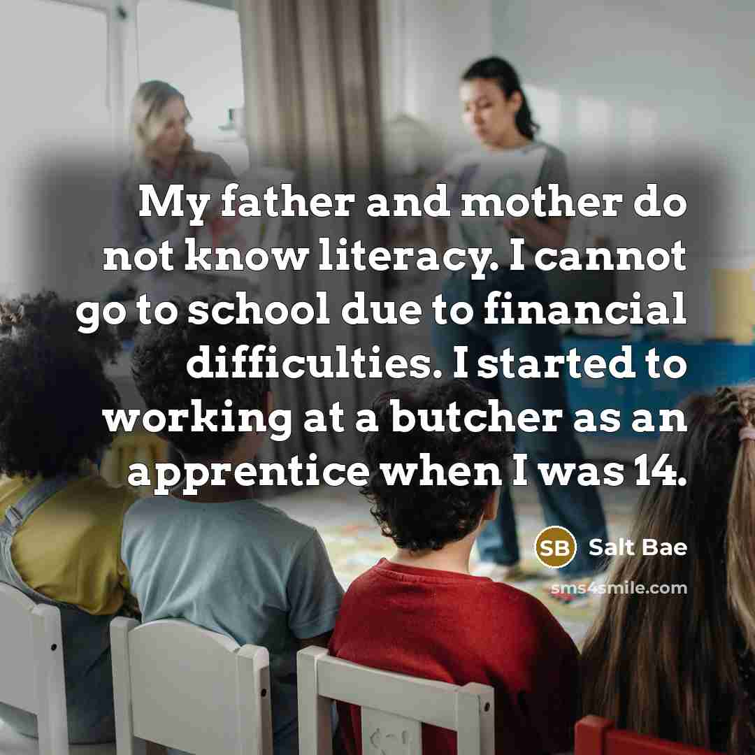 “My father and mother do not know literacy. I cannot…” quote by Salt Bae