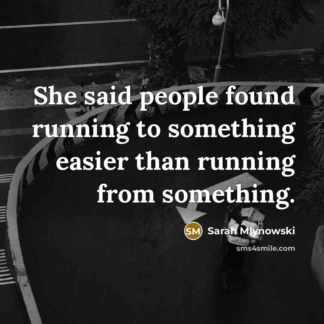 “She said people found running to something easier than running…” quote by Sarah Mlynowski
