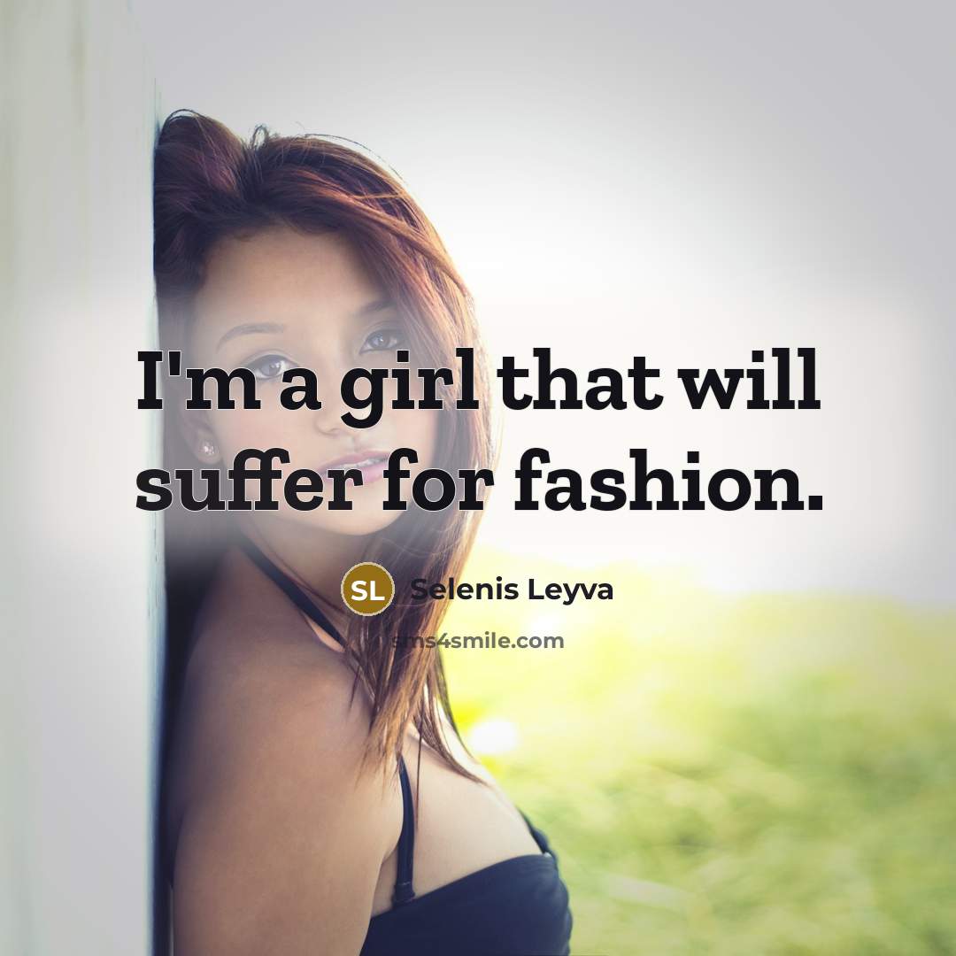 “I'm a girl that will suffer for fashion.…” quote by Selenis Leyva