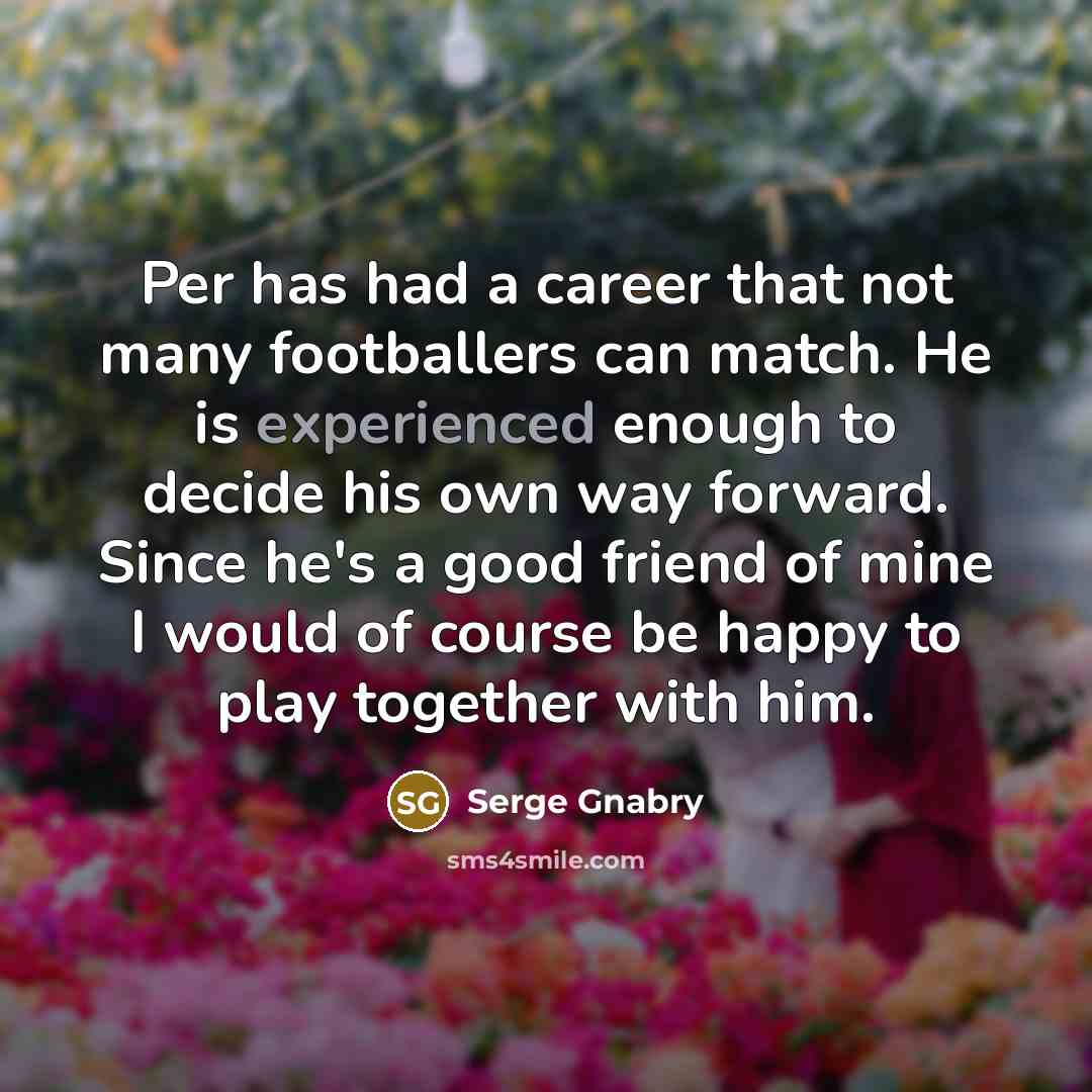 “Per has had a career that not many footballers can…” quote by Serge Gnabry