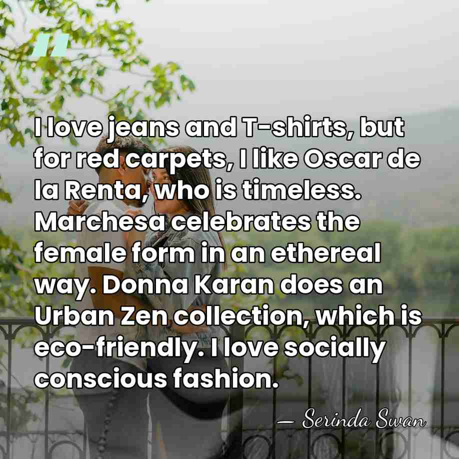 I love jeans and T-shirts, but for red carpets, I like Oscar&hellip; - Serinda Swan