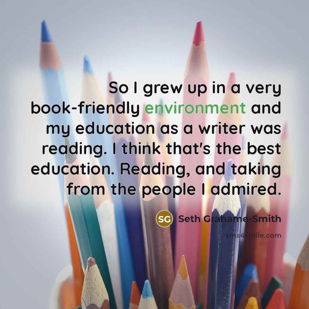 “So I grew up in a very book-friendly environment and…” quote by Seth Grahame-Smith