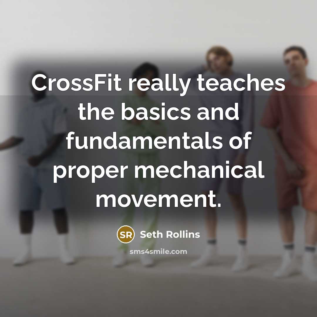 “CrossFit really teaches the basics and fundamentals of proper mechanical…” quote by Seth Rollins
