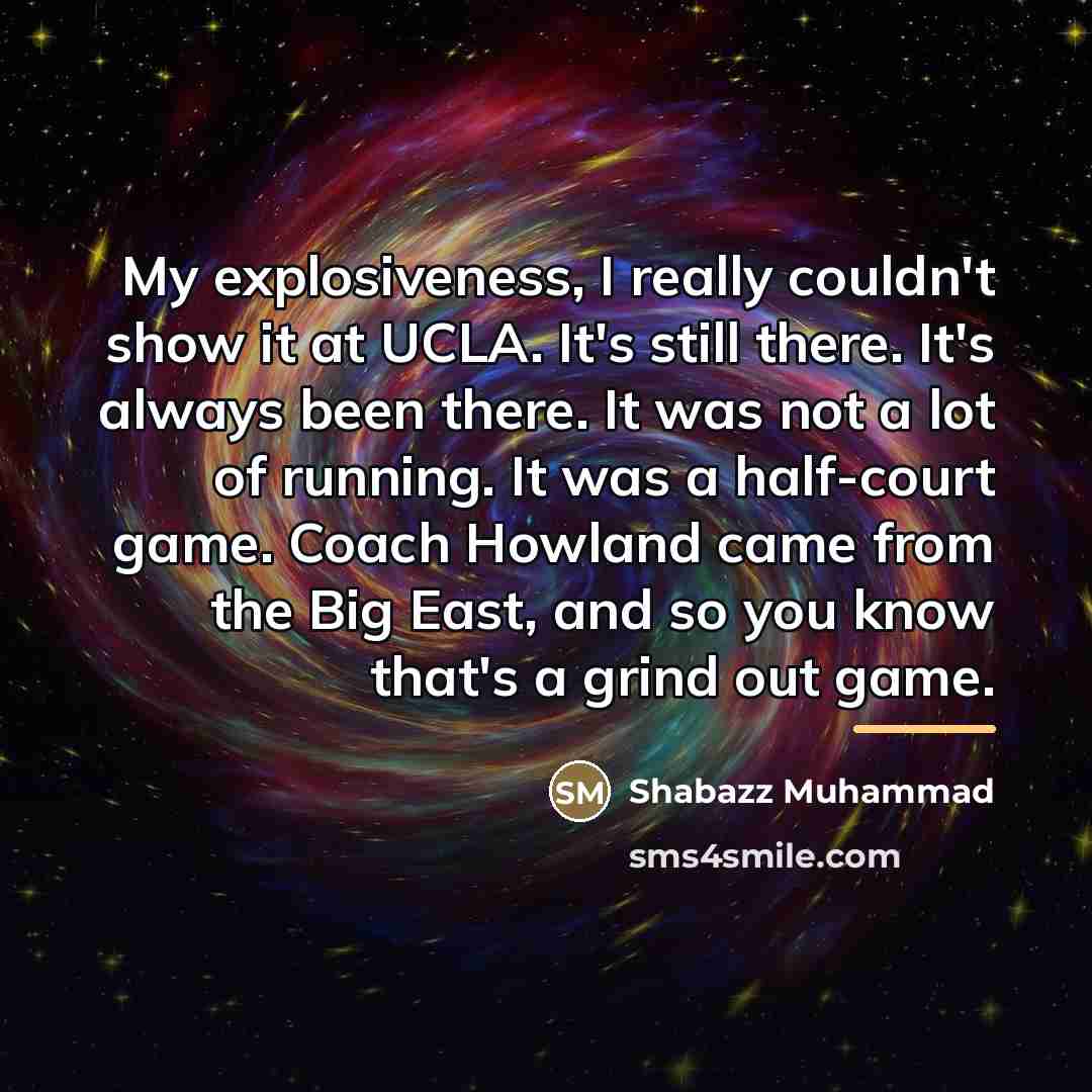 “My explosiveness, I really couldn't show it at UCLA. It's…” quote by Shabazz Muhammad