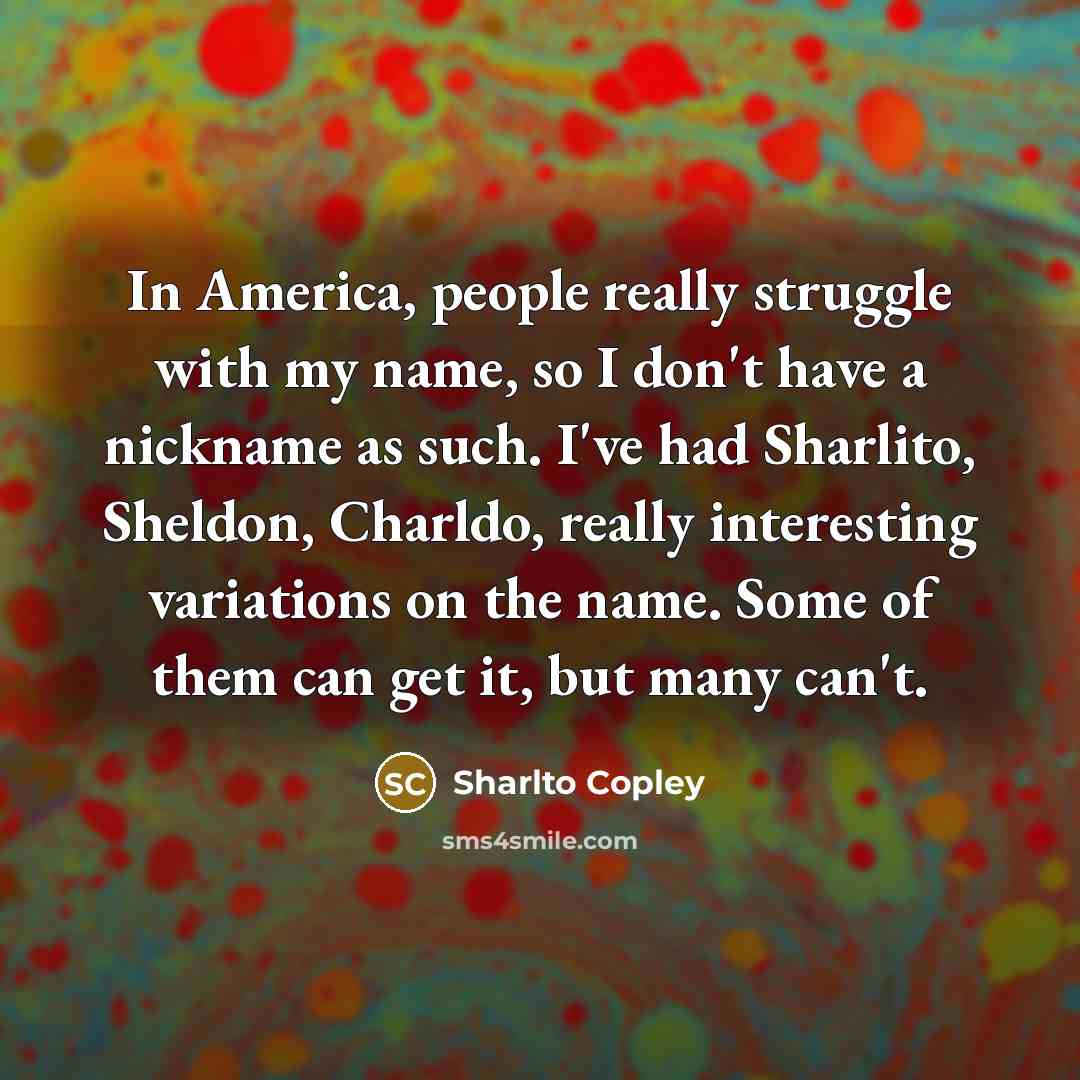 “In America, people really struggle with my name, so I…” quote by Sharlto Copley