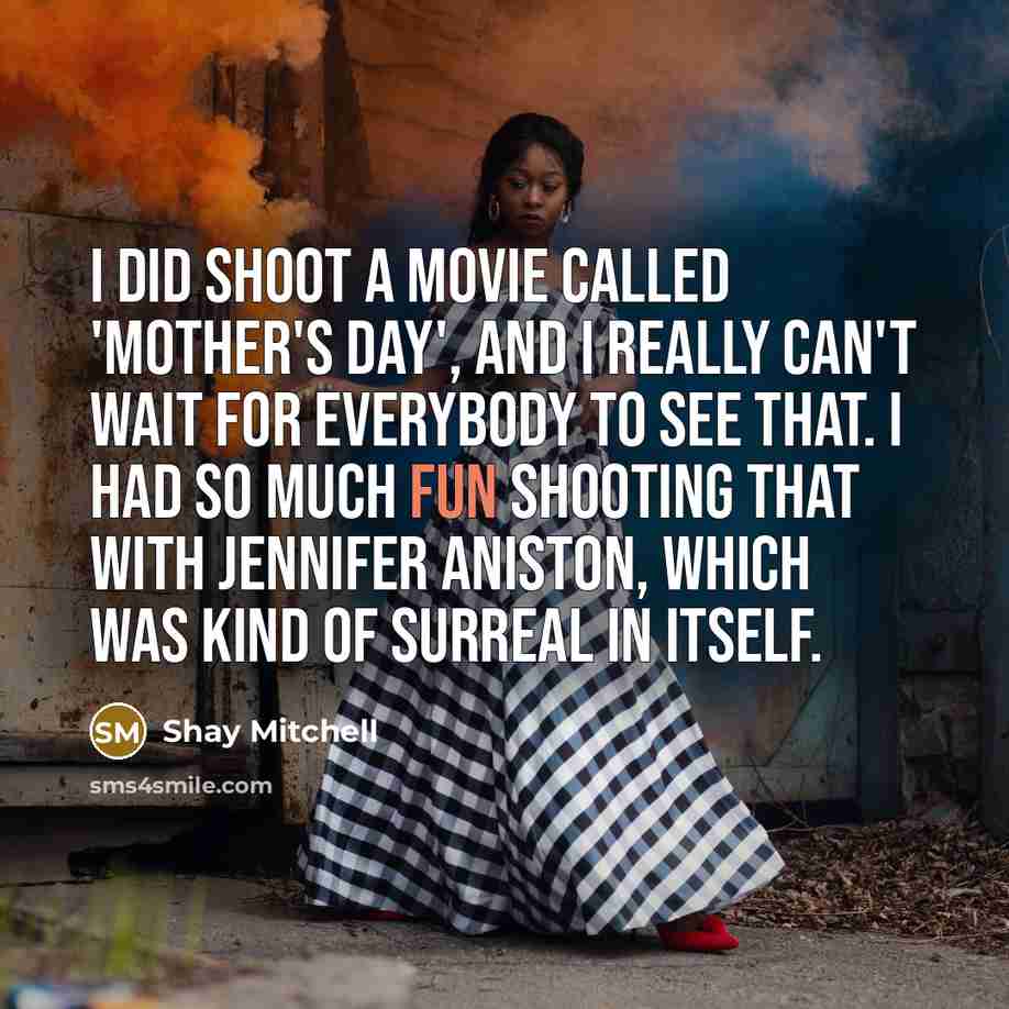 “I did shoot a movie called 'Mother's Day', and I…” quote by Shay Mitchell
