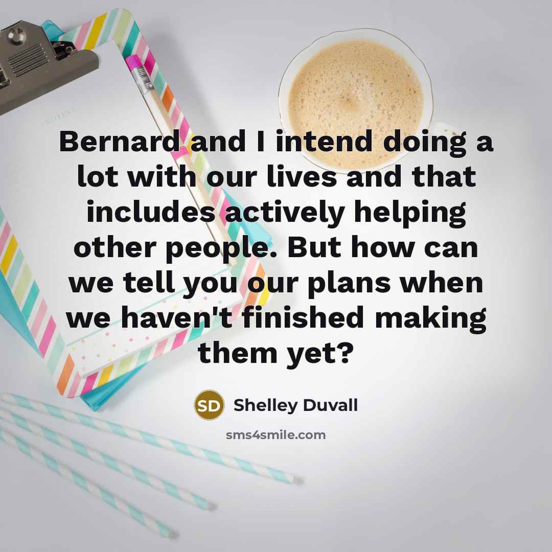 “Bernard and I intend doing a lot with our lives…” quote by Shelley Duvall
