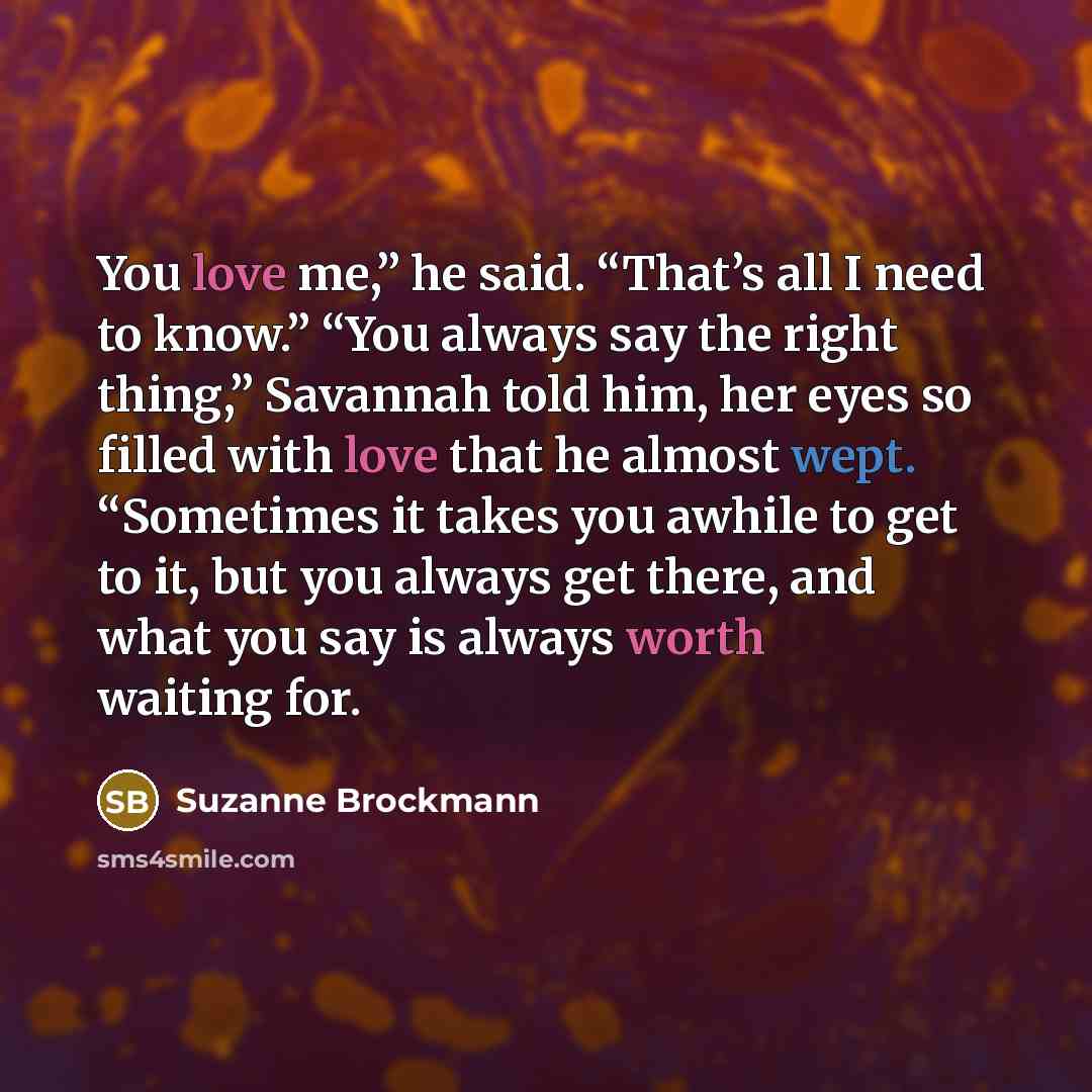 “You love me,” he said. “That’s all I need to…” quote by Suzanne Brockmann