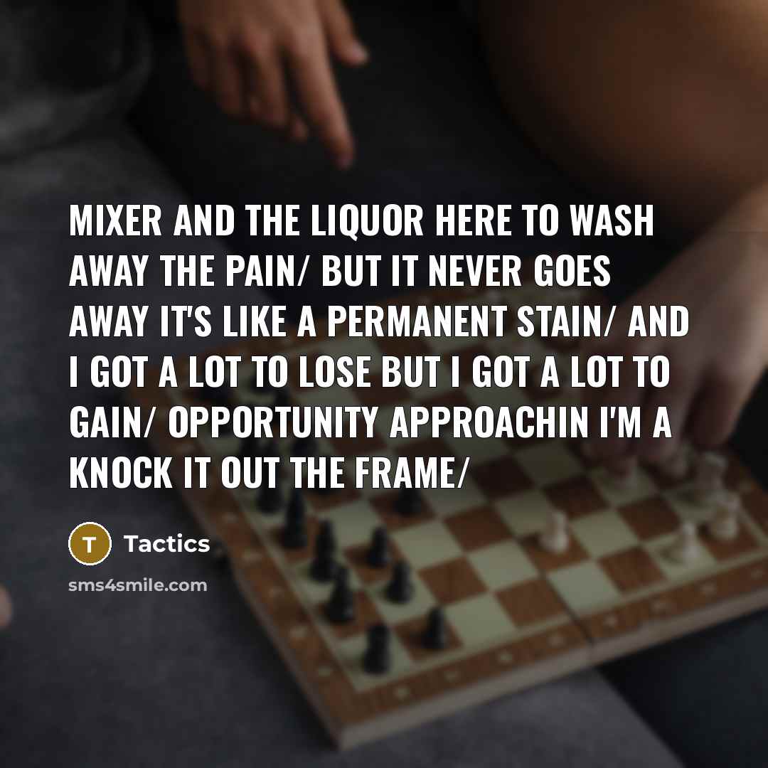 “Mixer and the liquor here to wash away the pain/…” quote by Tactics