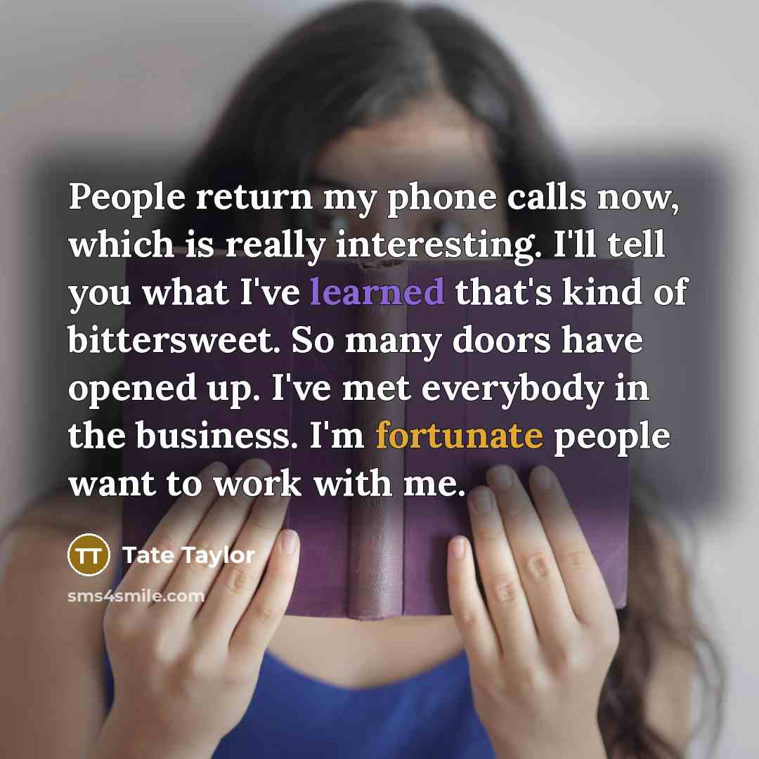 “People return my phone calls now, which is really interesting.…” quote by Tate Taylor