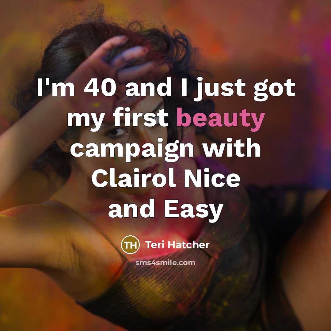 “I'm 40 and I just got my first beauty campaign…” quote by Teri Hatcher