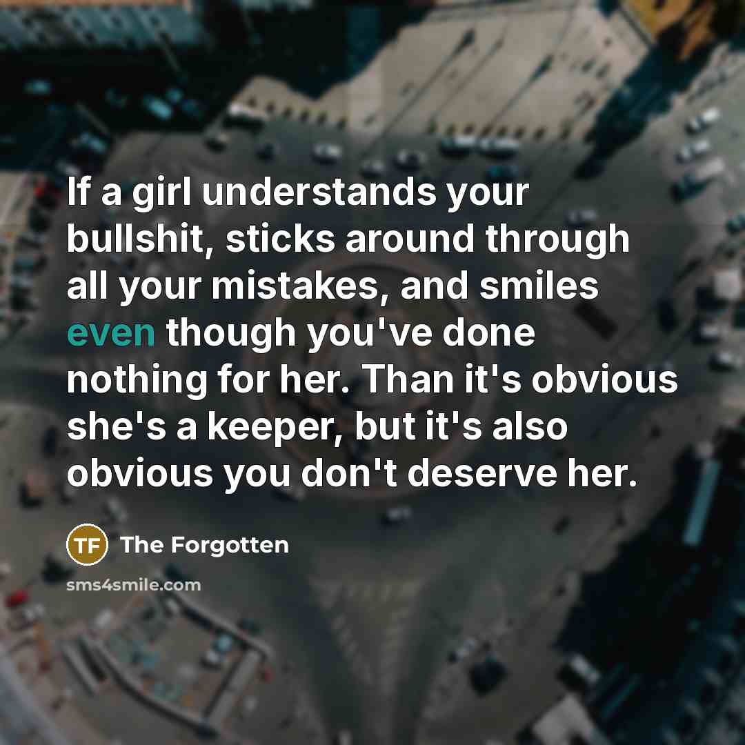 “If a girl understands your bullshit, sticks around through all…” quote by The Forgotten