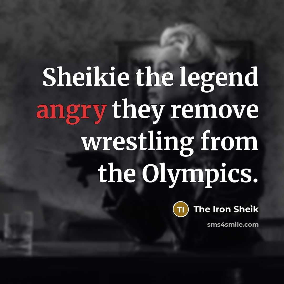 “Sheikie the legend angry they remove wrestling from the Olympics.…” quote by The Iron Sheik