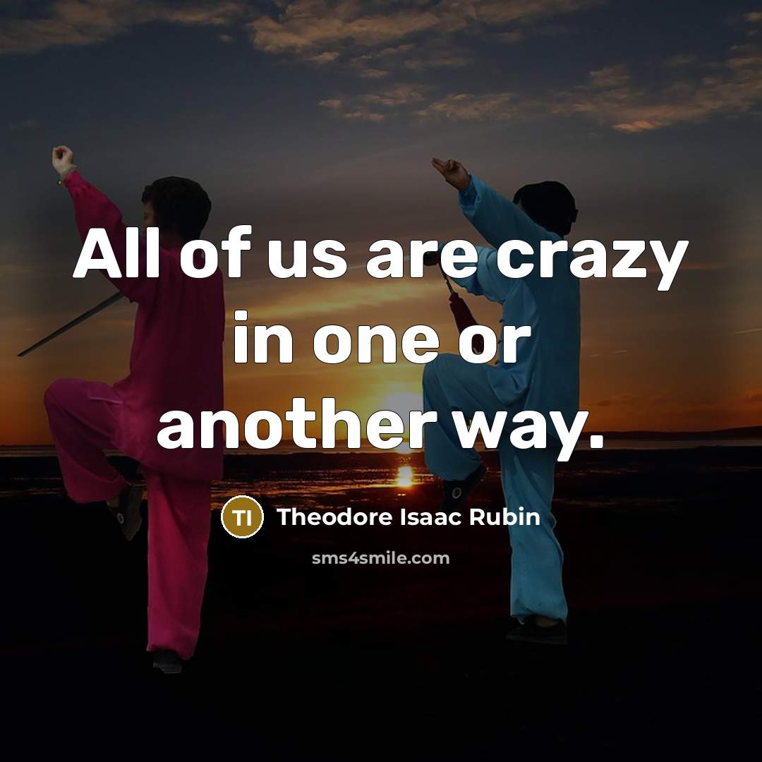 “All of us are crazy in one or another way.…” quote by Theodore Isaac Rubin