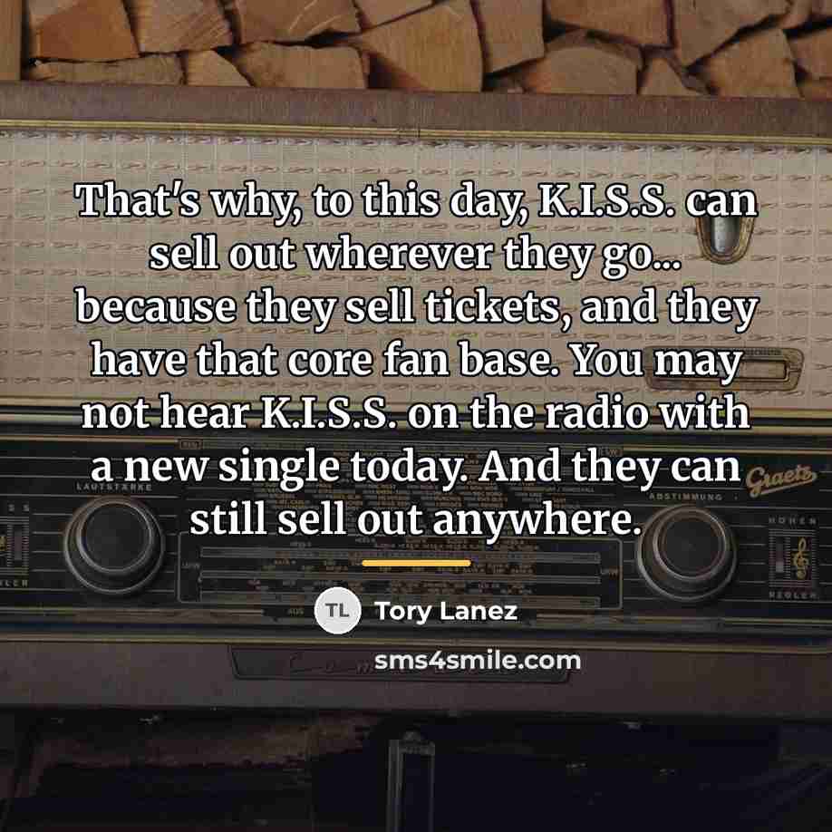 “That's why, to this day, K.I.S.S. can sell out wherever…” quote by Tory Lanez