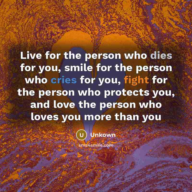 “Live for the person who dies for you, smile for…” quote by Unkown