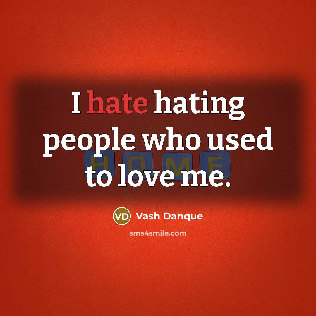 “I hate hating people who used to love me.” quote by Vash Danque